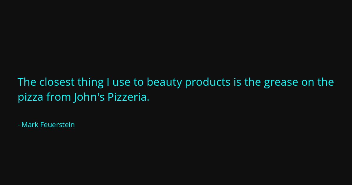 Quote by Mark Feuerstein