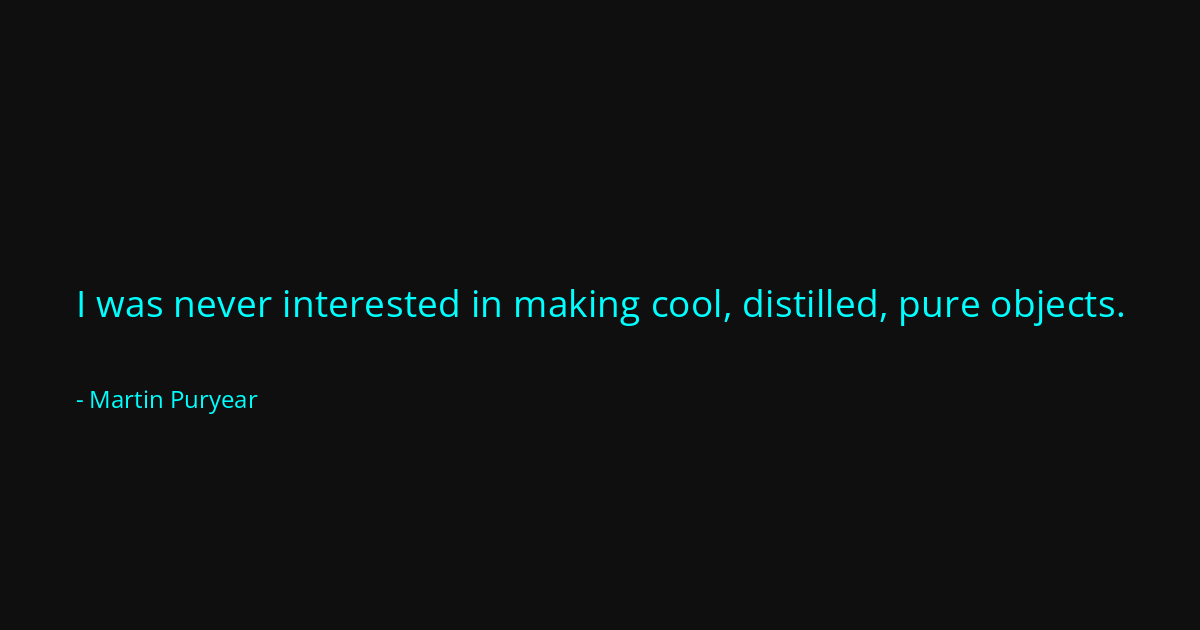 Quote by Martin Puryear