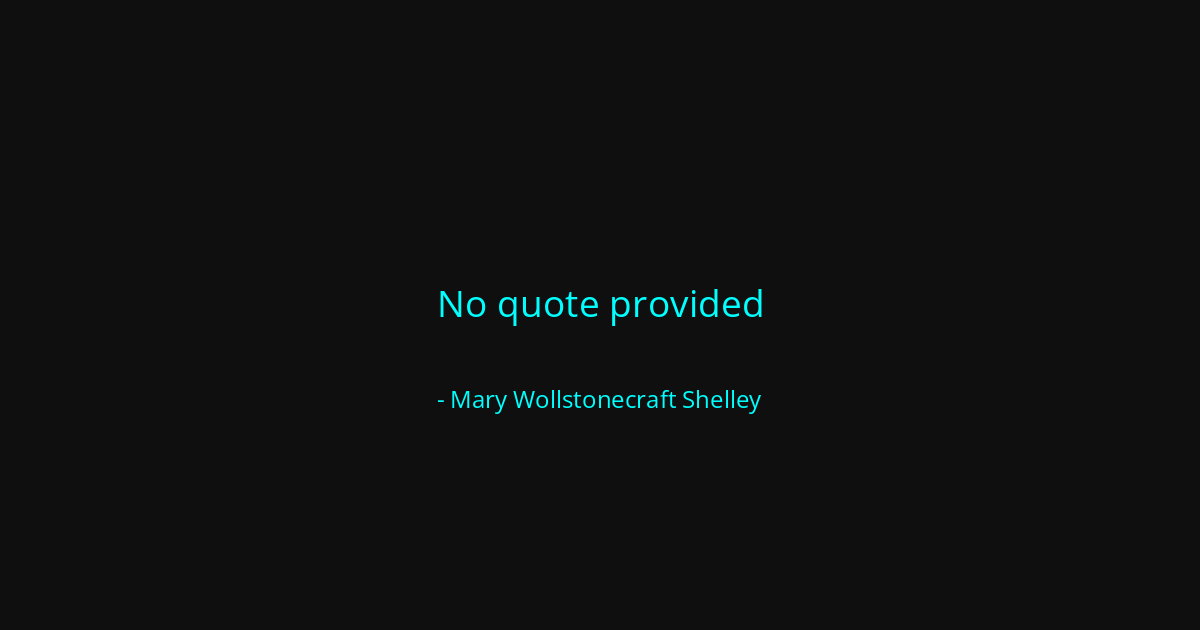 Quote by Mary Wollstonecraft Shelley