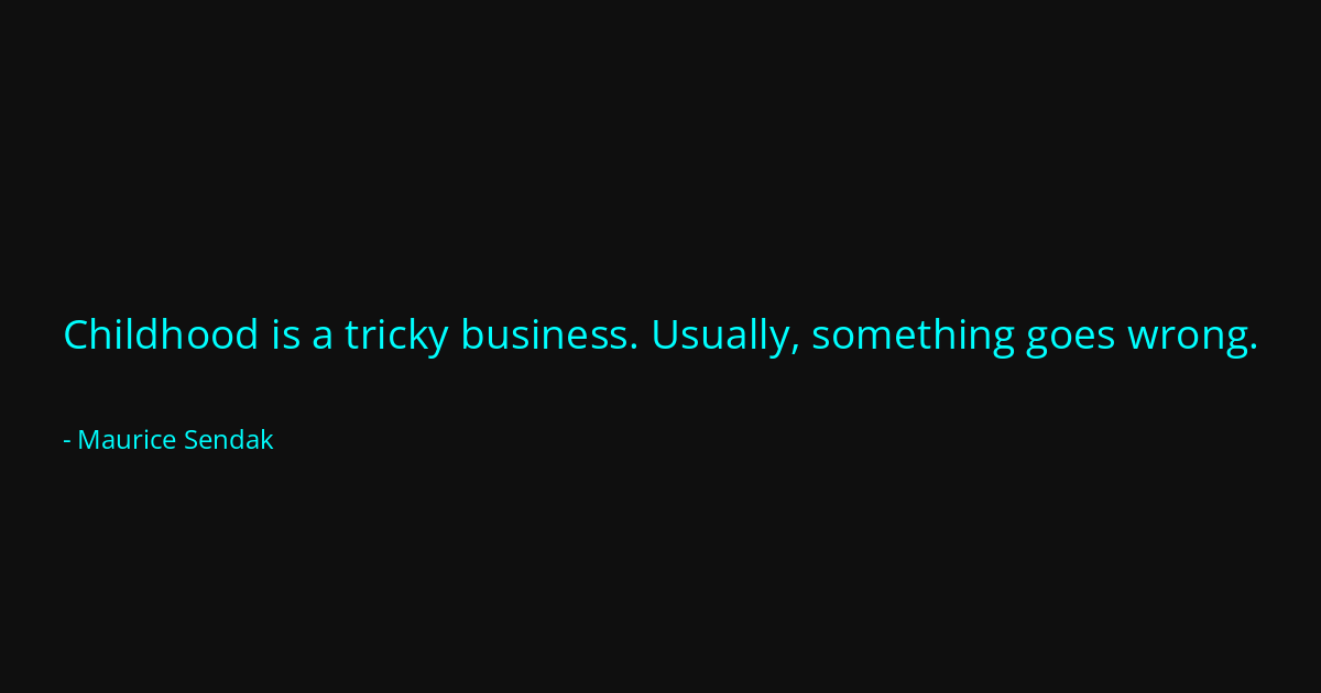 Quote by Maurice Sendak