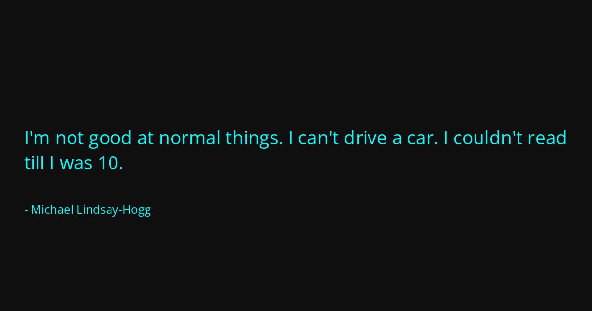 Quote by Michael Lindsay-Hogg