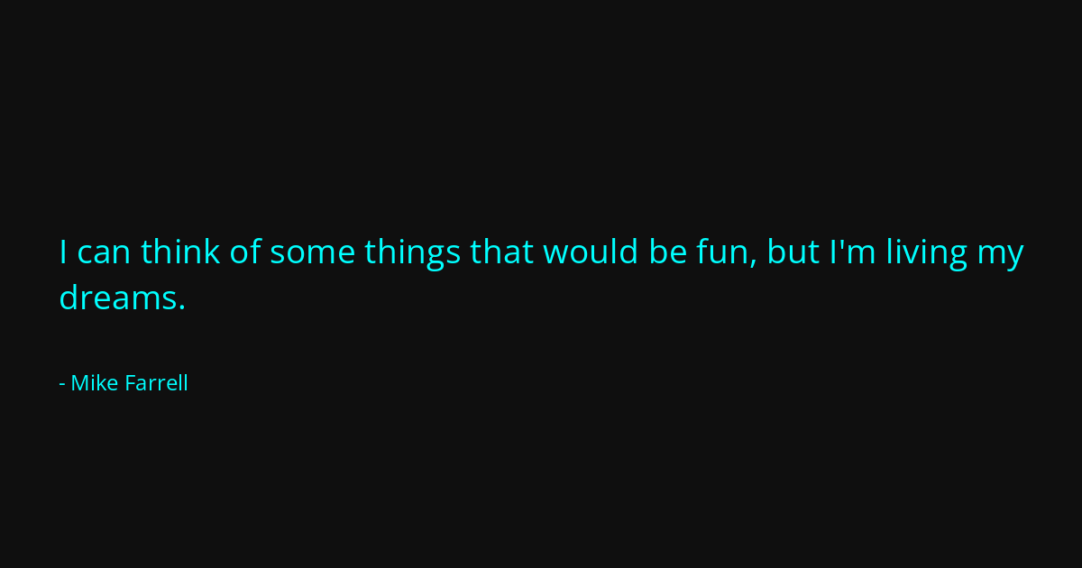 Quote by Mike Farrell