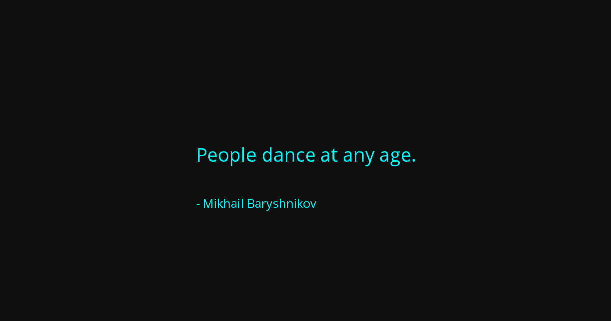 Quote by Mikhail Baryshnikov