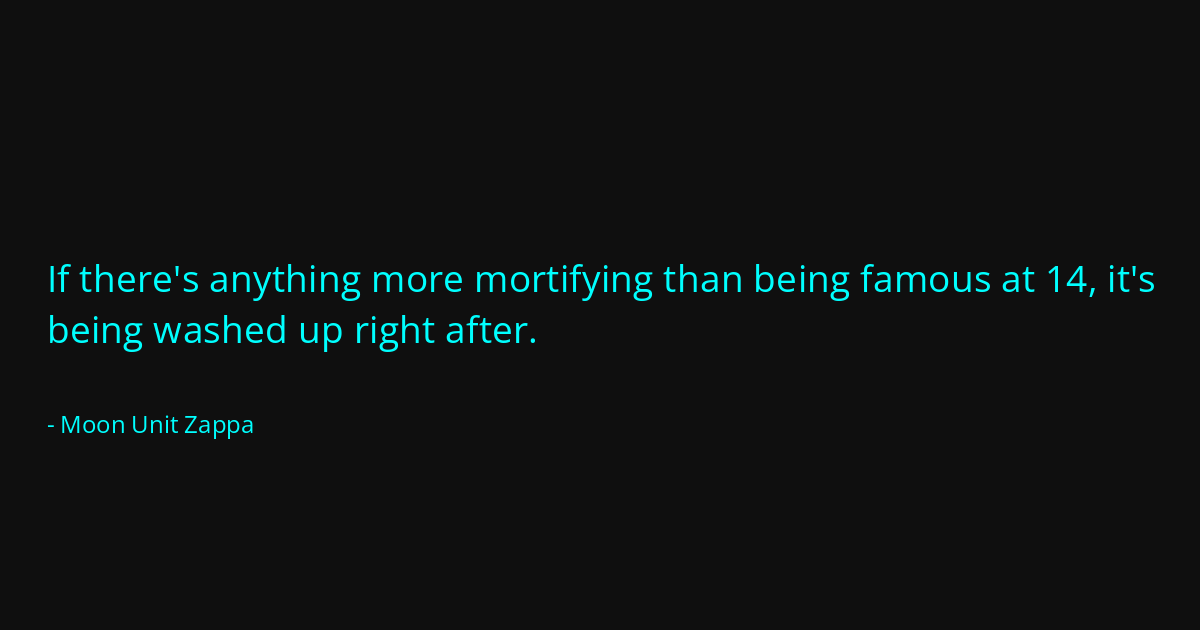 Quote by Moon Unit Zappa