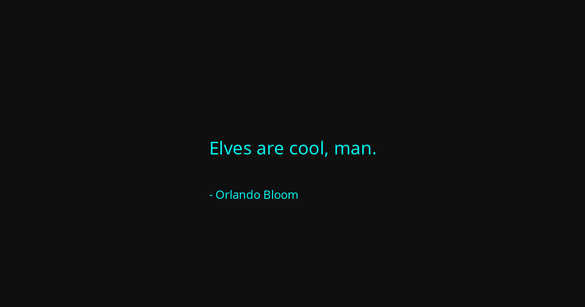 Quote by Orlando Bloom
