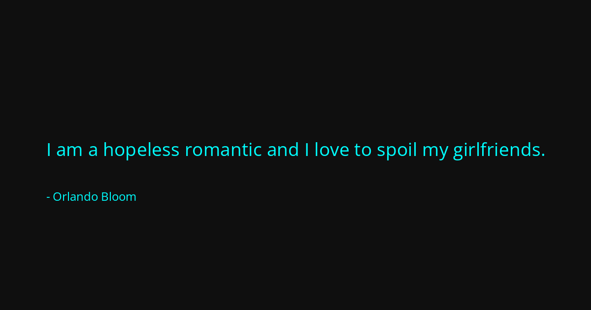 Quote by Orlando Bloom