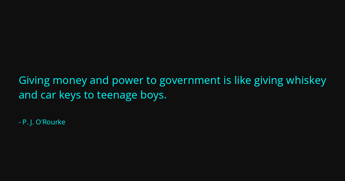 Quote by P. J. O'Rourke