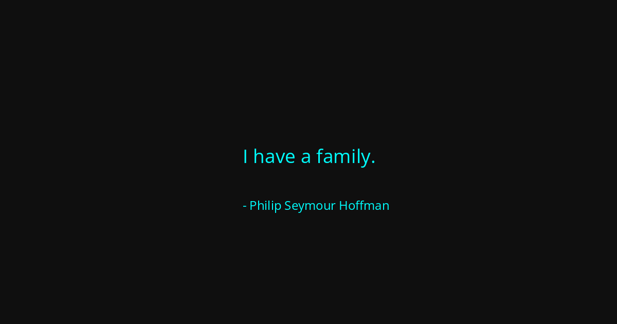 Quote by Philip Seymour Hoffman