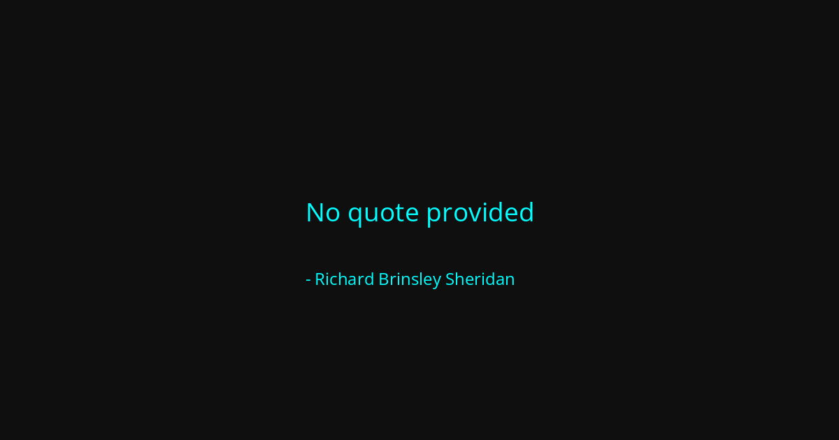Quote by Richard Brinsley Sheridan