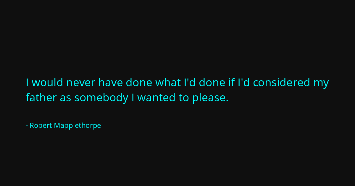 Quote by Robert Mapplethorpe