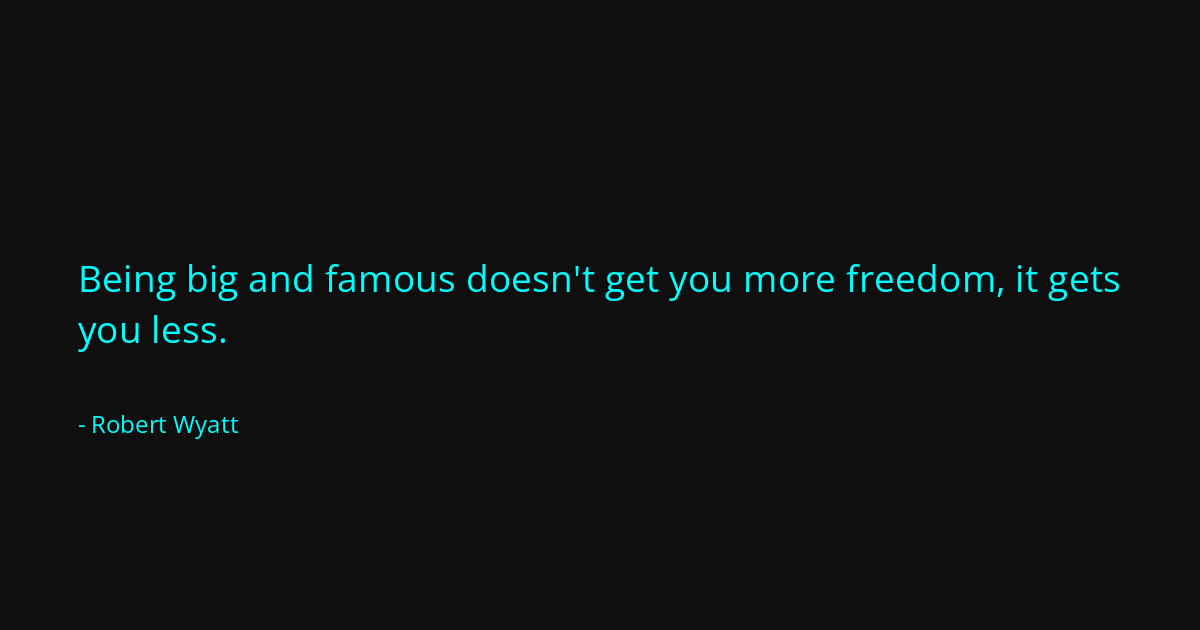 Quote by Robert Wyatt