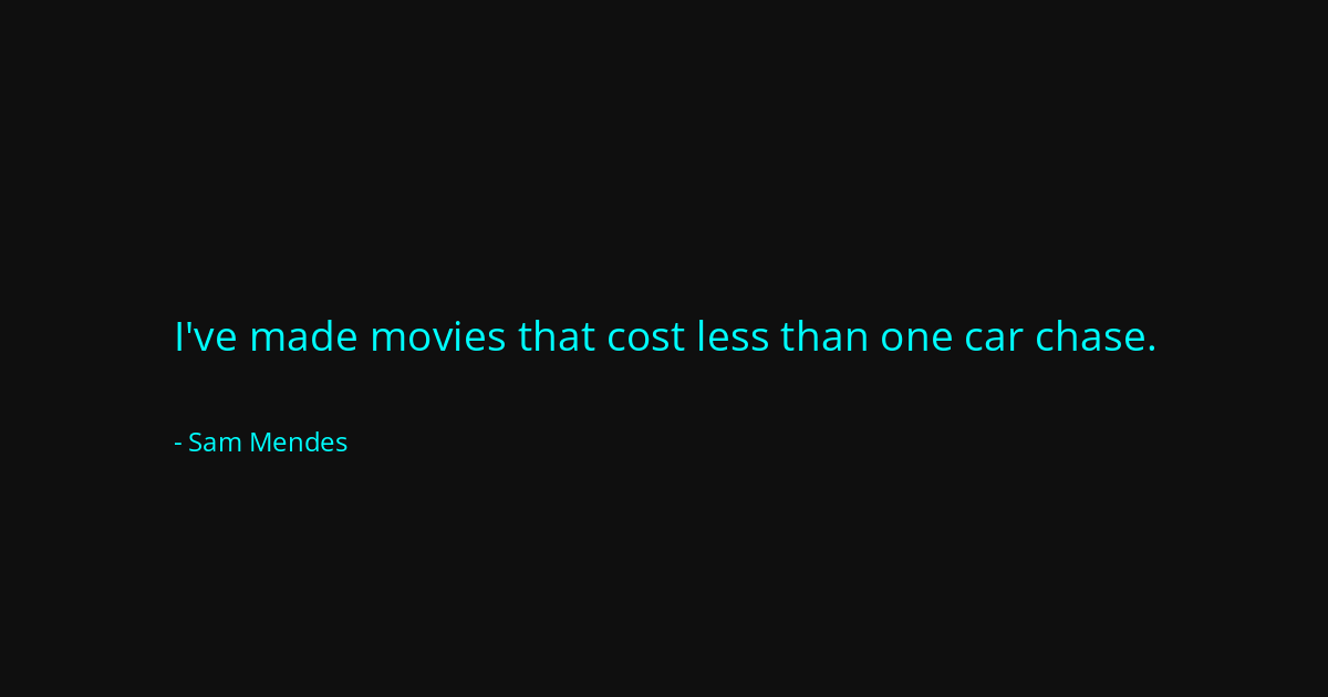 Quote by Sam Mendes