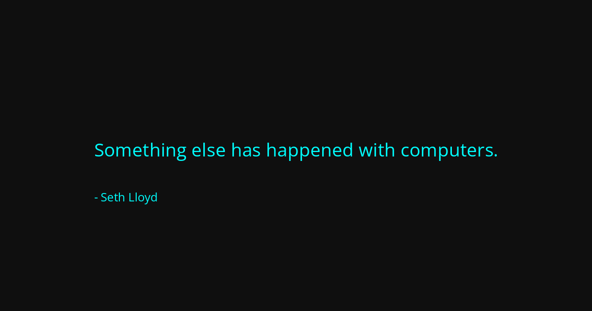 Quote by Seth Lloyd