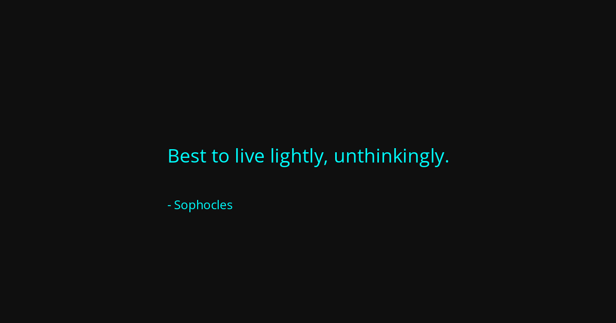 Quote by Sophocles