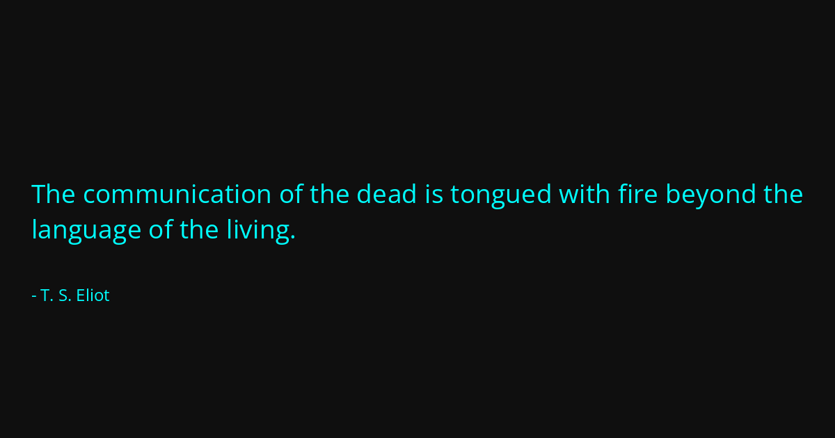 Quote by T. S. Eliot