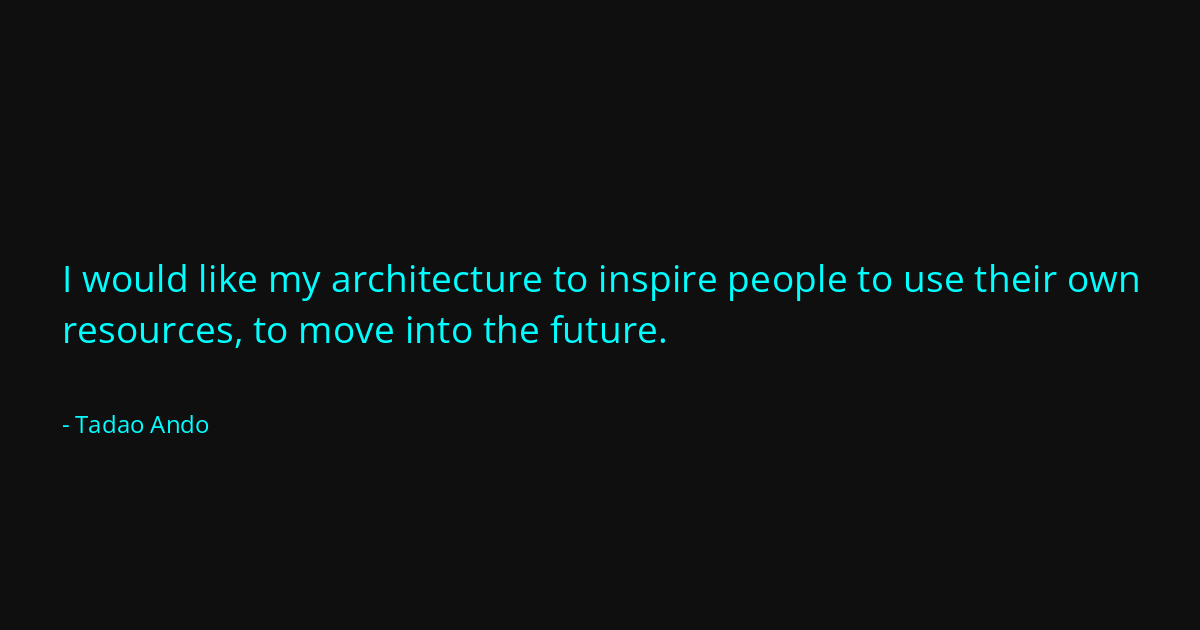 Quote by Tadao Ando