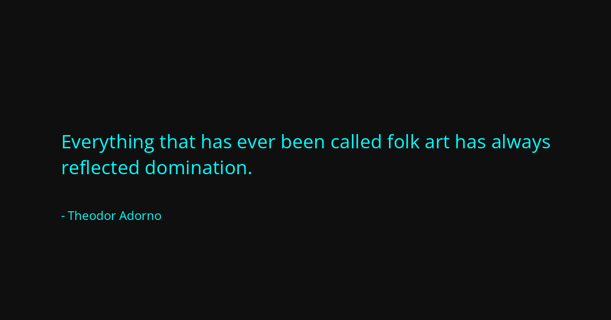 Quote by Theodor Adorno