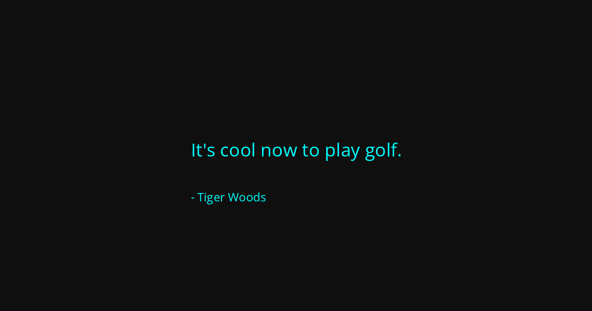 Quote by Tiger Woods