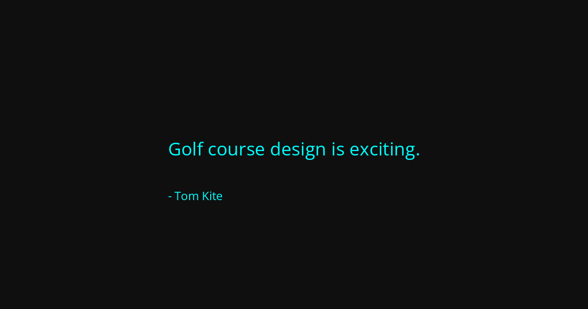 Quote by Tom Kite