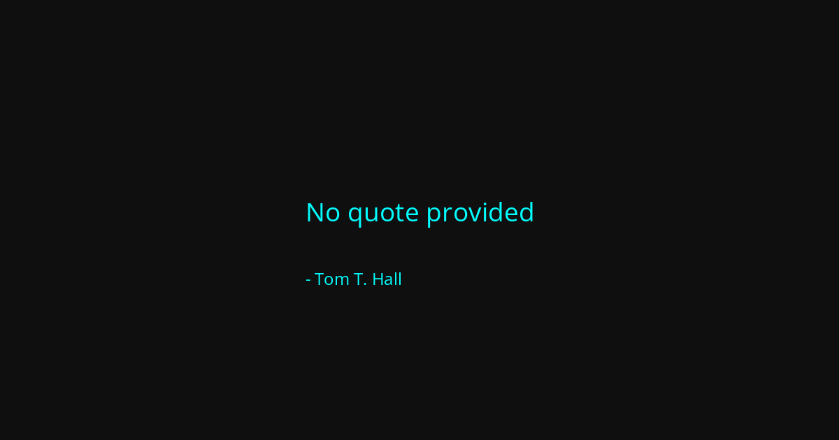 Quote by Tom T. Hall