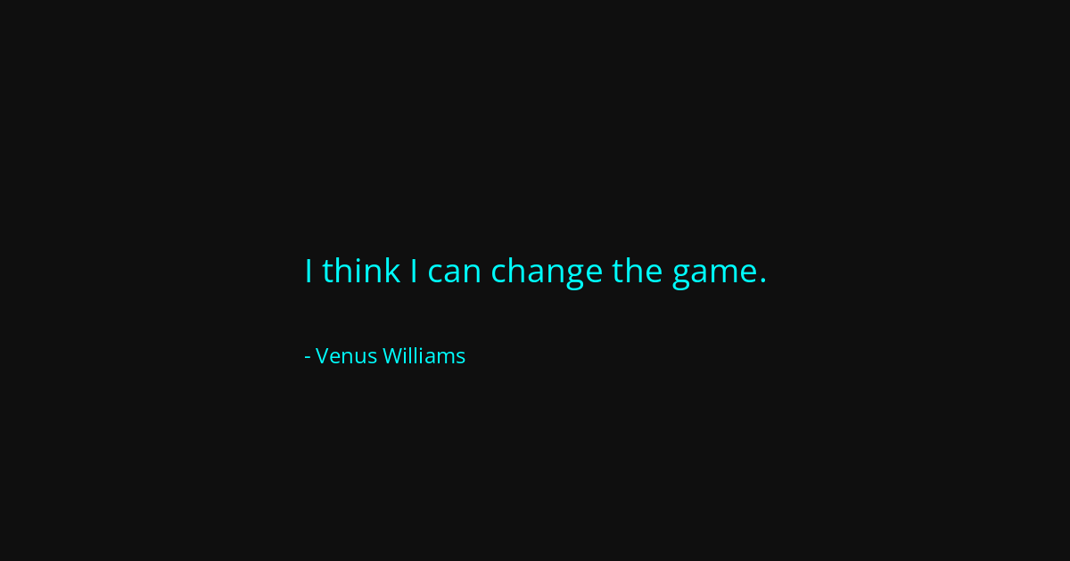 Quote by Venus Williams
