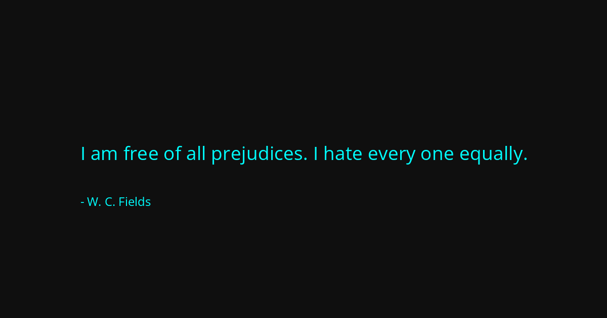 Quote by W. C. Fields