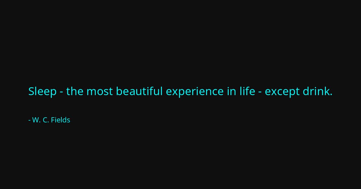 Quote by W. C. Fields